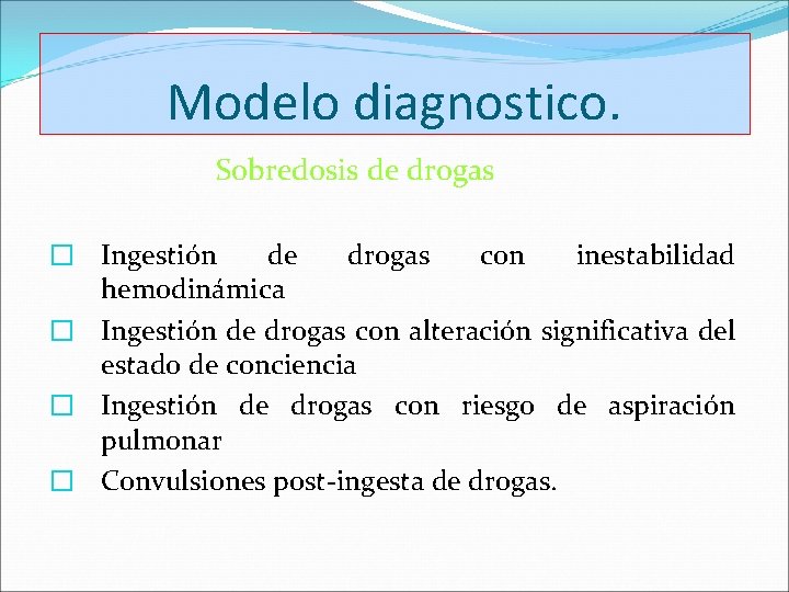 Modelo diagnostico. Sobredosis de drogas � Ingestión de drogas con inestabilidad hemodinámica � Ingestión