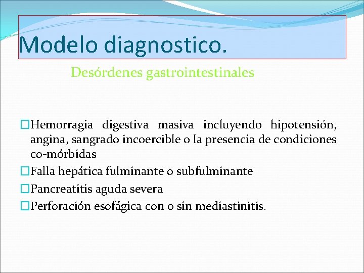 Modelo diagnostico. Desórdenes gastrointestinales �Hemorragia digestiva masiva incluyendo hipotensión, angina, sangrado incoercible o la