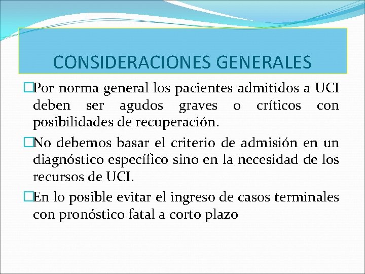 CONSIDERACIONES GENERALES �Por norma general los pacientes admitidos a UCI deben ser agudos graves