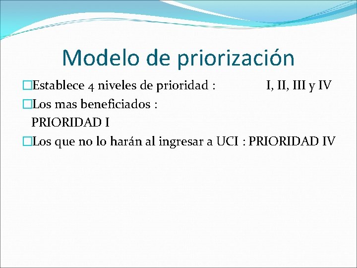 Modelo de priorización �Establece 4 niveles de prioridad : I, III y IV �Los