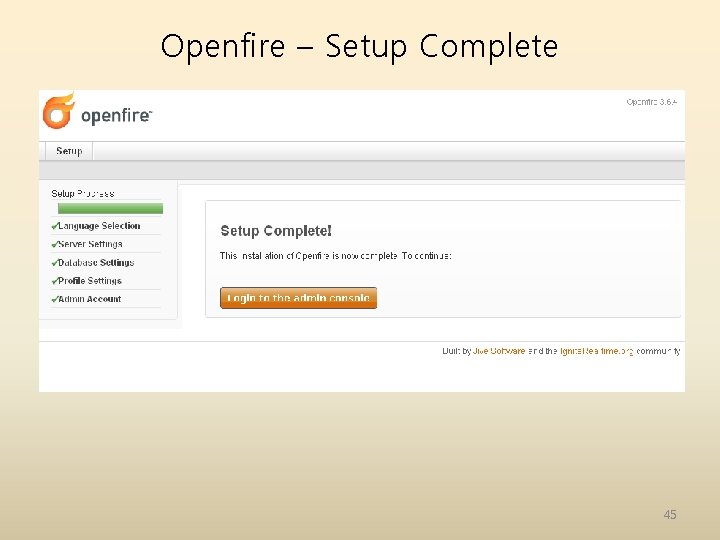 Openfire – Setup Complete 45 Openfire – Setup Complete 45