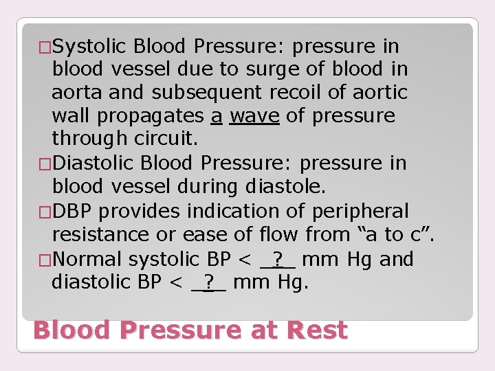 �Systolic Blood Pressure: pressure in blood vessel due to surge of blood in aorta