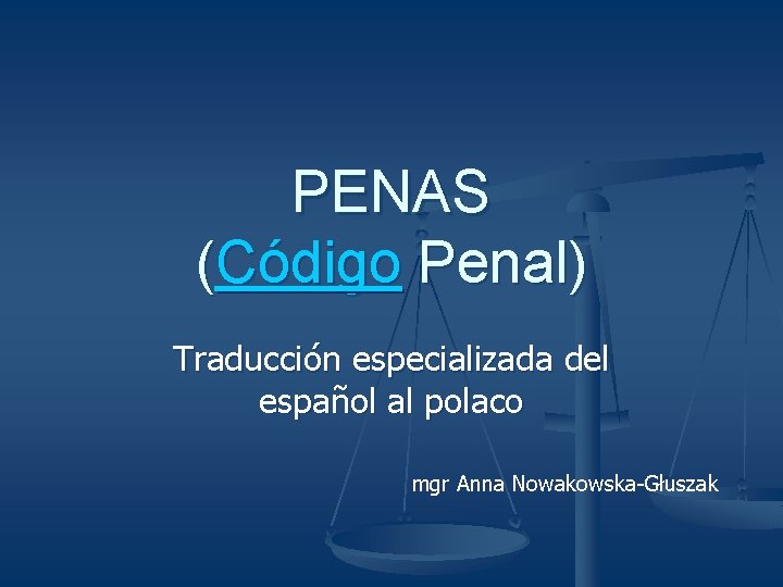 PENAS (Código Penal) Traducción especializada del español al polaco mgr Anna Nowakowska-Głuszak 