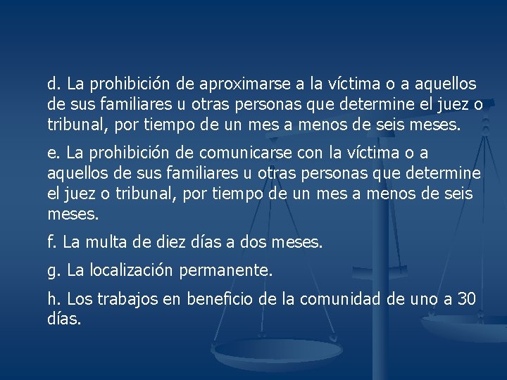 d. La prohibición de aproximarse a la víctima o a aquellos de sus familiares