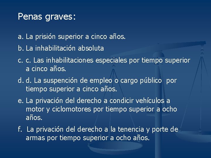 Penas graves: a. La prisión superior a cinco años. b. La inhabilitación absoluta c.