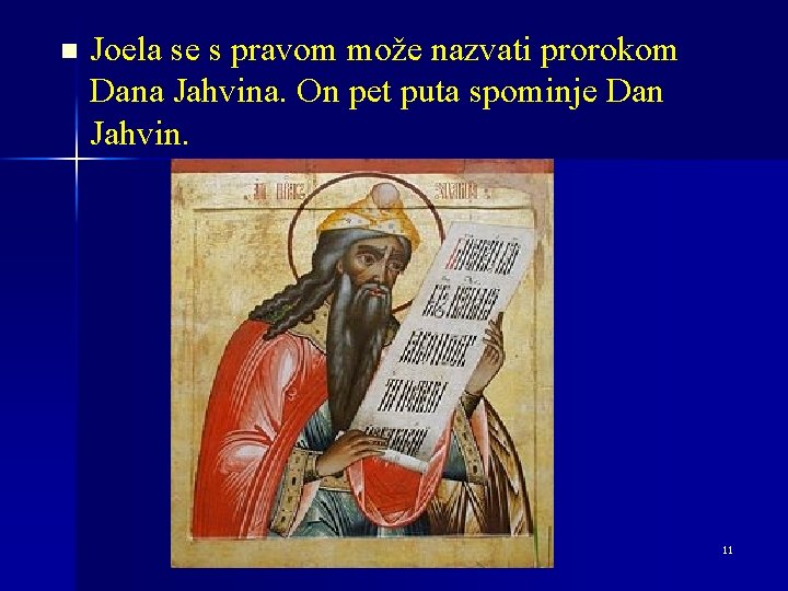 n Joela se s pravom može nazvati prorokom Dana Jahvina. On pet puta spominje