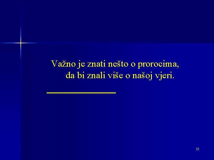 Važno je znati nešto o prorocima, da bi znali više o našoj vjeri. 13