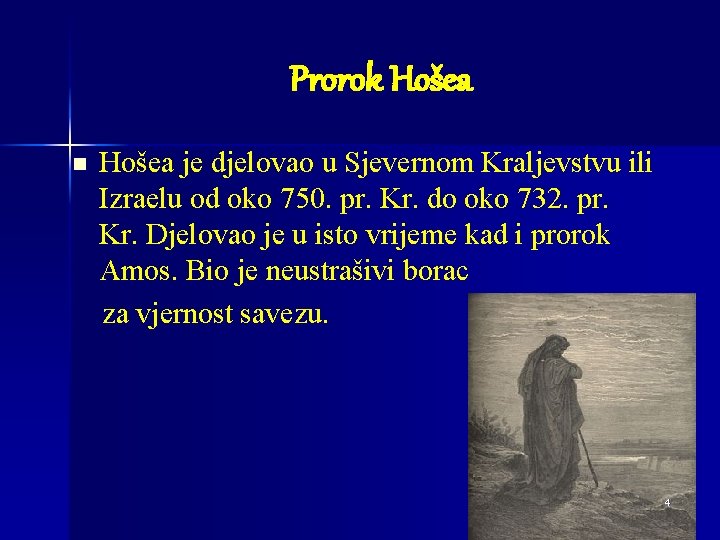 Prorok Hošea n Hošea je djelovao u Sjevernom Kraljevstvu ili Izraelu od oko 750.