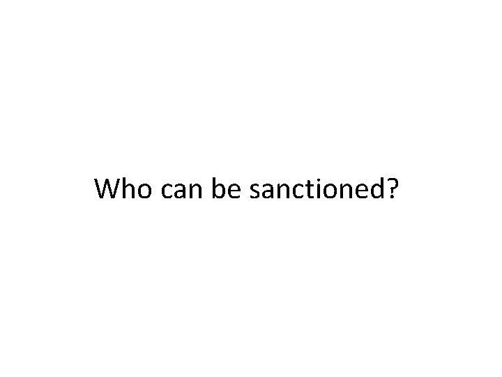 Who can be sanctioned? 
