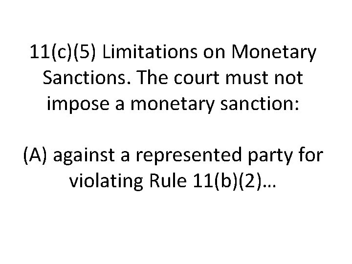 11(c)(5) Limitations on Monetary Sanctions. The court must not impose a monetary sanction: (A)