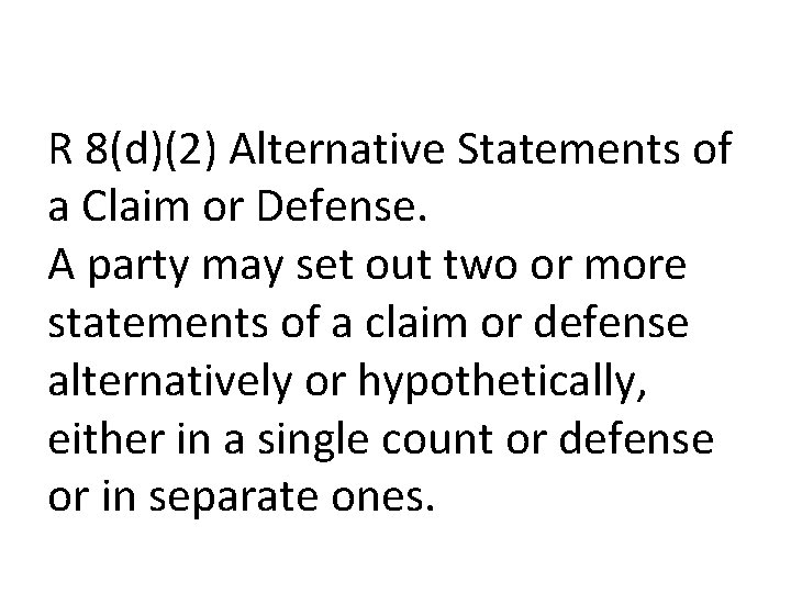 R 8(d)(2) Alternative Statements of a Claim or Defense. A party may set out