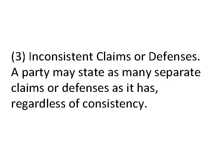 (3) Inconsistent Claims or Defenses. A party may state as many separate claims or