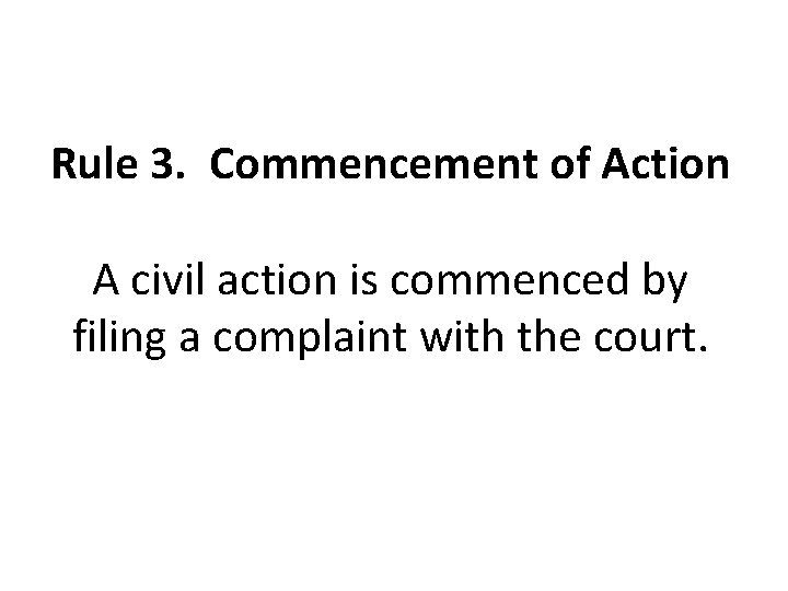 Rule 3. Commencement of Action A civil action is commenced by filing a complaint
