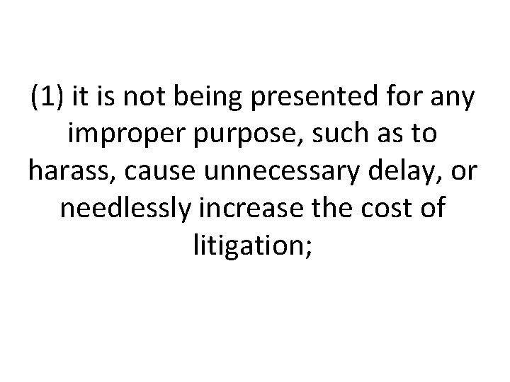 (1) it is not being presented for any improper purpose, such as to harass,