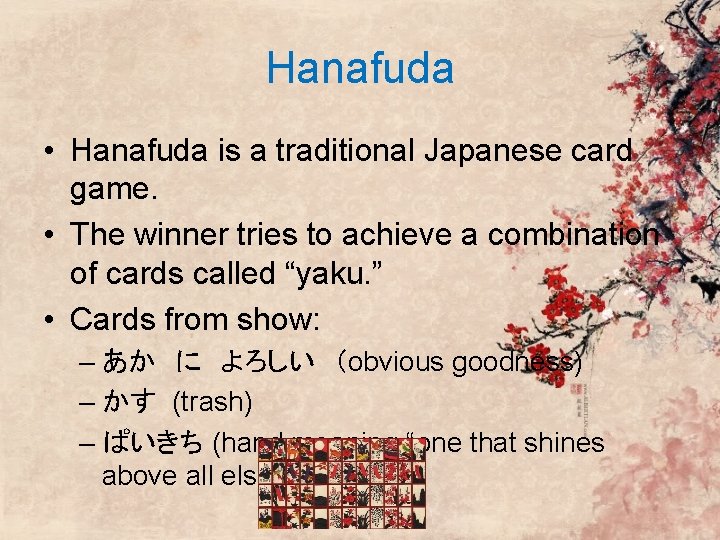 Hanafuda • Hanafuda is a traditional Japanese card game. • The winner tries to Hanafuda • Hanafuda is a traditional Japanese card game. • The winner tries to