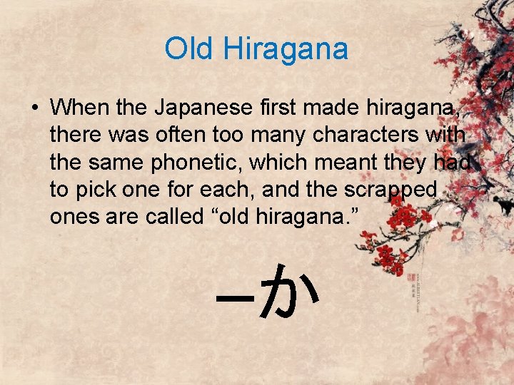 Old Hiragana • When the Japanese first made hiragana, there was often too many Old Hiragana • When the Japanese first made hiragana, there was often too many