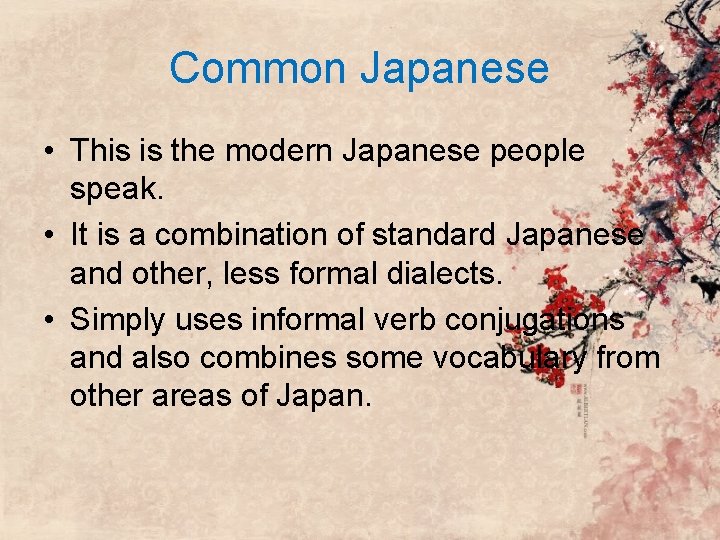 Common Japanese • This is the modern Japanese people speak. • It is a Common Japanese • This is the modern Japanese people speak. • It is a