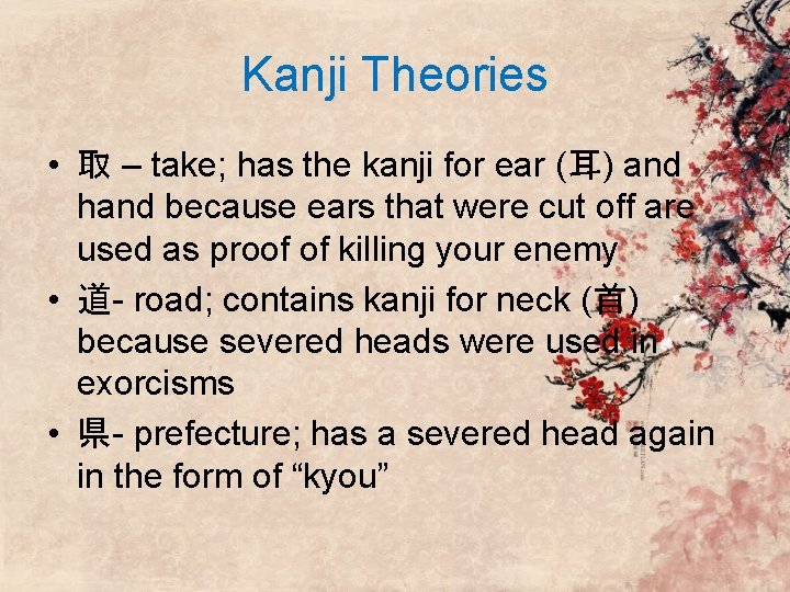Kanji Theories • 取 – take; has the kanji for ear (耳) and hand Kanji Theories • 取 – take; has the kanji for ear (耳) and hand