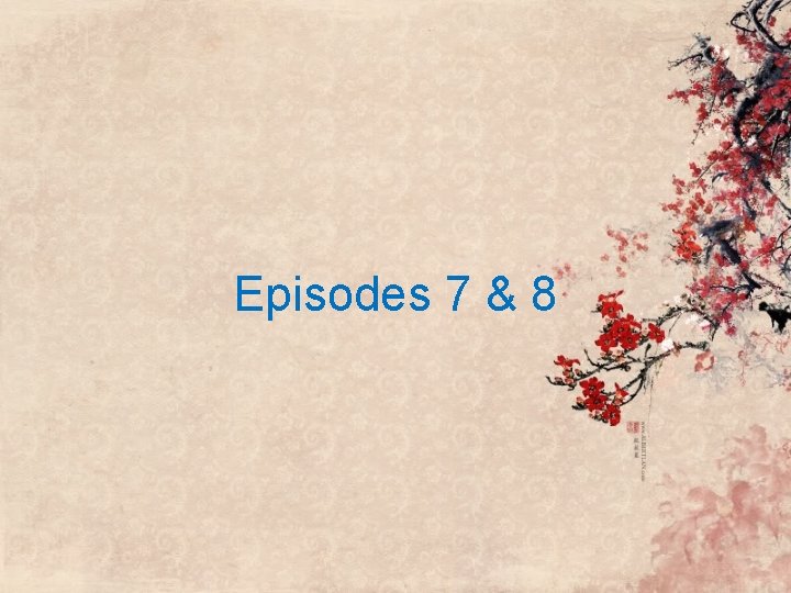 Episodes 7 & 8 Episodes 7 & 8