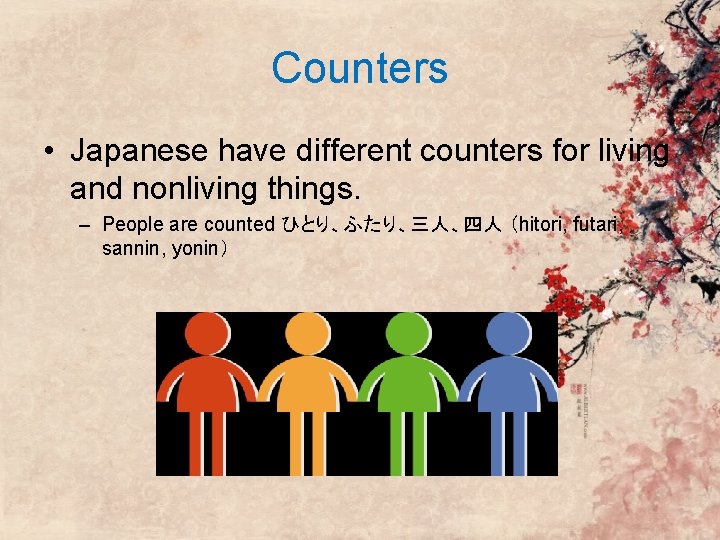 Counters • Japanese have different counters for living and nonliving things. – People are Counters • Japanese have different counters for living and nonliving things. – People are