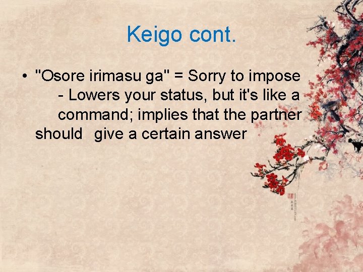 Keigo cont. • "Osore irimasu ga" = Sorry to impose - Lowers your status, Keigo cont. • "Osore irimasu ga" = Sorry to impose - Lowers your status,