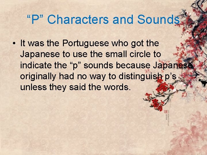 “P” Characters and Sounds • It was the Portuguese who got the Japanese to “P” Characters and Sounds • It was the Portuguese who got the Japanese to