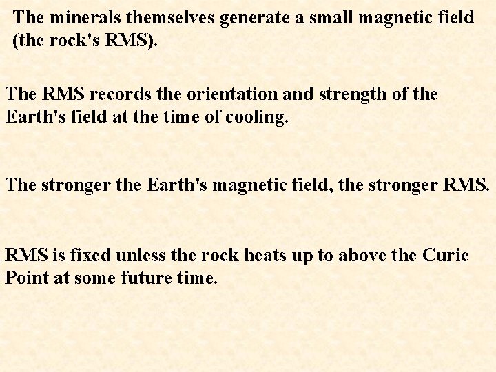 The minerals themselves generate a small magnetic field (the rock's RMS). The RMS records