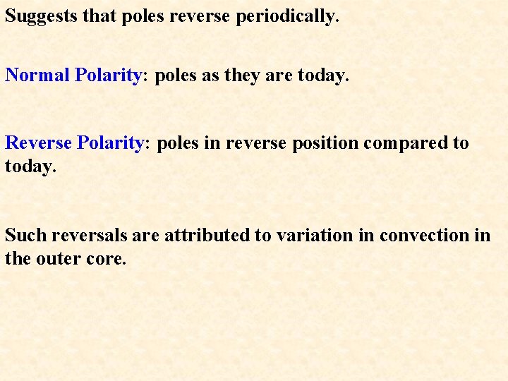 Suggests that poles reverse periodically. Normal Polarity: poles as they are today. Reverse Polarity: