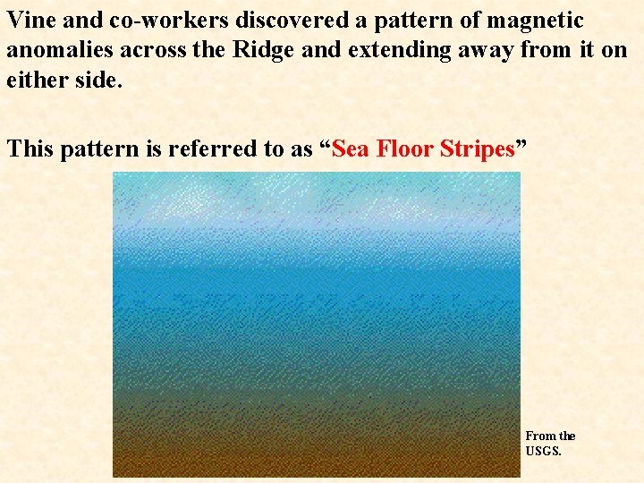 Vine and co-workers discovered a pattern of magnetic anomalies across the Ridge and extending