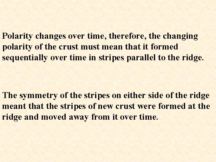 Polarity changes over time, therefore, the changing polarity of the crust mean that it