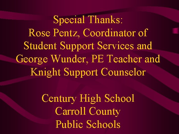 Special Thanks: Rose Pentz, Coordinator of Student Support Services and George Wunder, PE Teacher