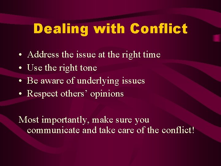 Dealing with Conflict • • Address the issue at the right time Use the