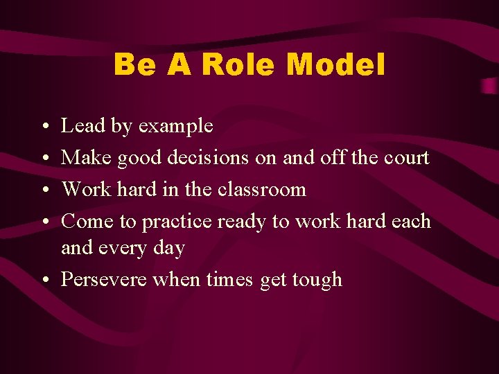 Be A Role Model • • Lead by example Make good decisions on and