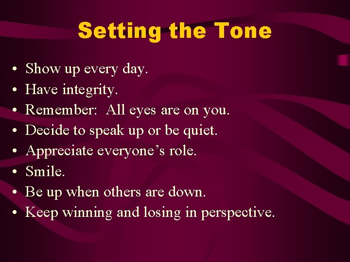 Setting the Tone • • Show up every day. Have integrity. Remember: All eyes