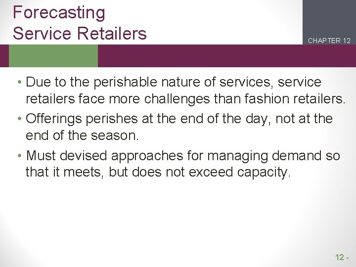 Forecasting Service Retailers CHAPTER 12 2 1 • Due to the perishable nature of