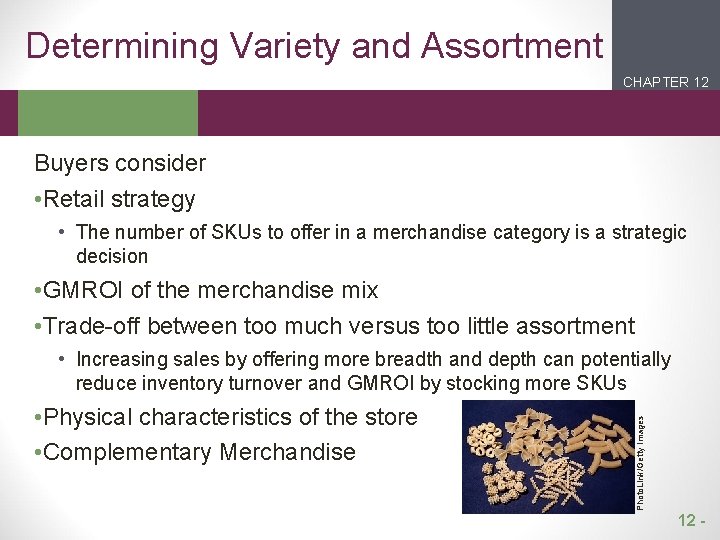 Determining Variety and Assortment CHAPTER 12 2 1 Buyers consider • Retail strategy •