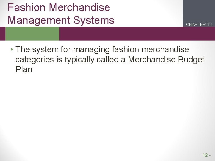 Fashion Merchandise Management Systems CHAPTER 12 2 1 • The system for managing fashion