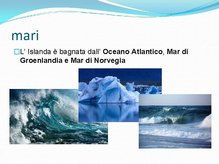 mari �L’ Islanda è bagnata dall’ Oceano Atlantico, Mar di Groenlandia e Mar di