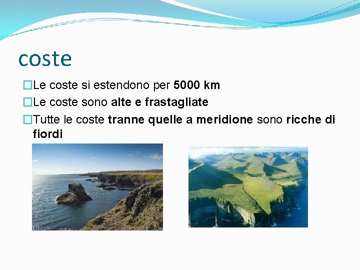 coste �Le coste si estendono per 5000 km �Le coste sono alte e frastagliate