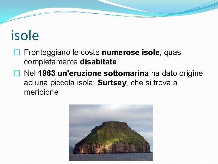 isole � Fronteggiano le coste numerose isole, quasi completamente disabitate � Nel 1963 un'eruzione
