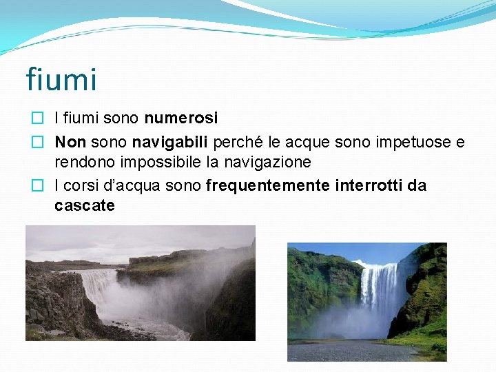fiumi � I fiumi sono numerosi � Non sono navigabili perché le acque sono