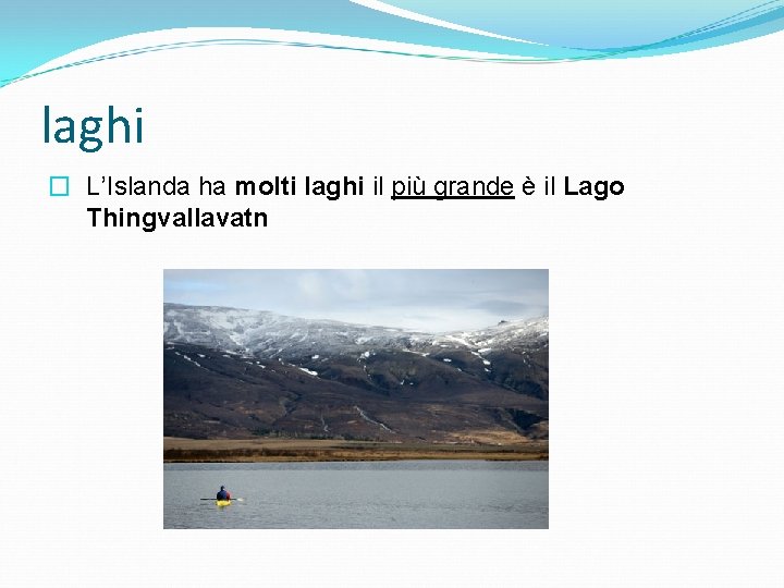 laghi � L’Islanda ha molti laghi il più grande è il Lago Thingvallavatn 