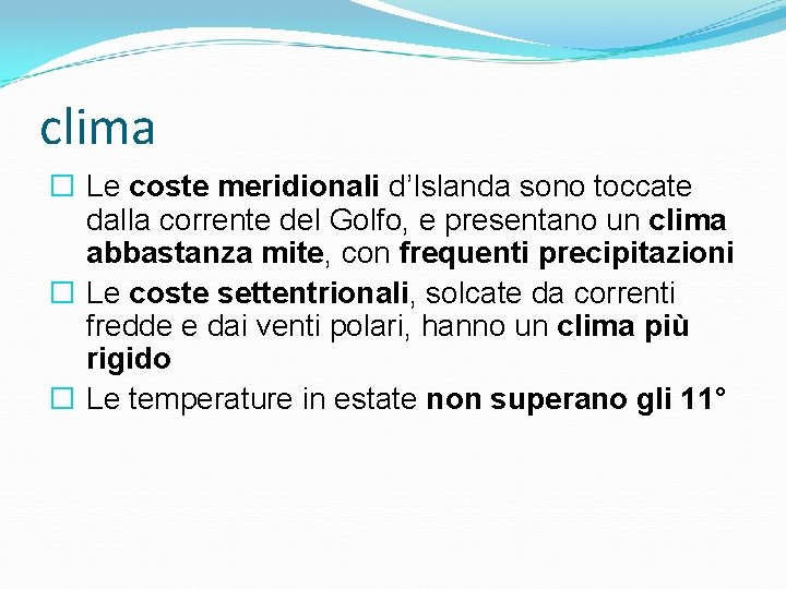 clima � Le coste meridionali d’Islanda sono toccate dalla corrente del Golfo, e presentano