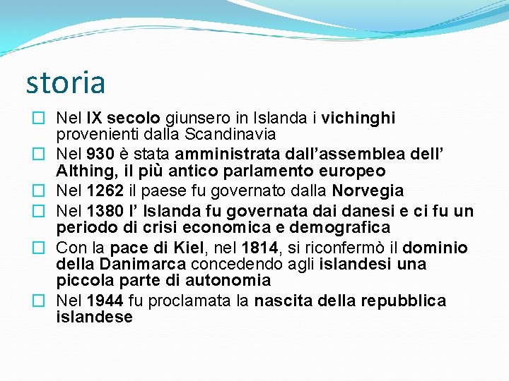 storia � Nel IX secolo giunsero in Islanda i vichinghi provenienti dalla Scandinavia �