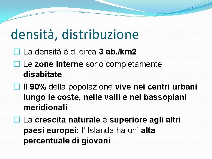 densità, distribuzione � La densità è di circa 3 ab. /km 2 � Le