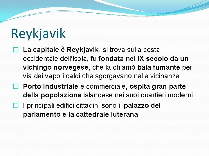 Reykjavik � La capitale è Reykjavik, si trova sulla costa occidentale dell’isola, fu fondata