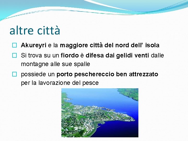 altre città � Akureyri e la maggiore città del nord dell’ isola � Si