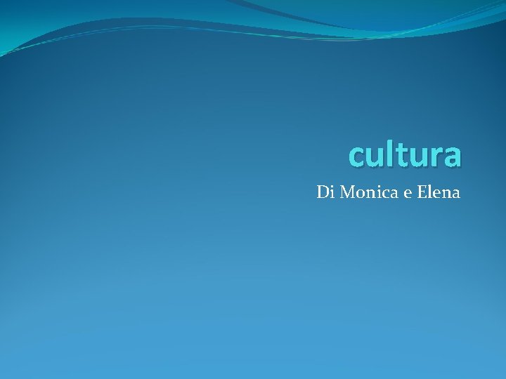 cultura Di Monica e Elena 
