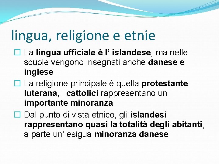 lingua, religione e etnie � La lingua ufficiale è l’ islandese, ma nelle scuole