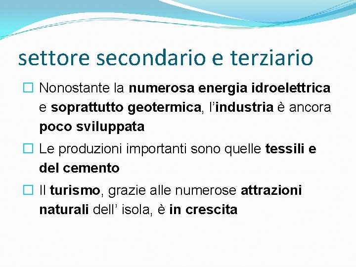 settore secondario e terziario � Nonostante la numerosa energia idroelettrica e soprattutto geotermica, l’industria